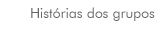Histórias dos grupos